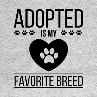 Adopt Dog and Cat - Adopted Is My Favorite Breed Funny Gift T-Shirt